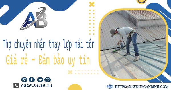 Thợ chuyên nhận thay lợp mái tôn tại Quận 3 -【Chỉ 199K/m²】