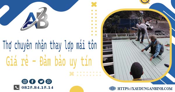 Thợ chuyên nhận thay lợp mái tôn tại Quận 4 -【Chỉ 199K/m²】