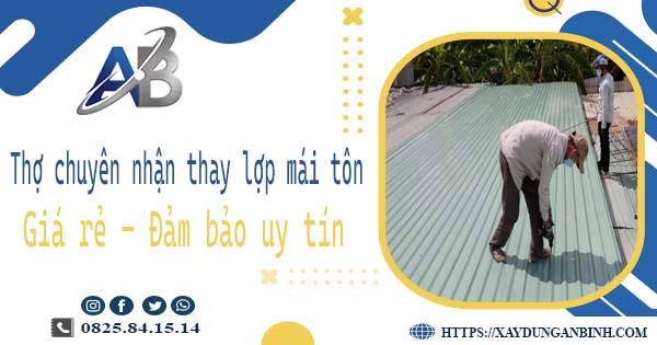 Thợ chuyên nhận thay lợp mái tôn tại Tân Bình【Chỉ 199K/m²】