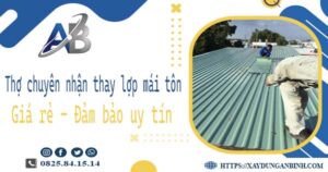 Thợ chuyên nhận thay lợp mái tôn tại Tân Uyên【Chỉ 199k/m²】