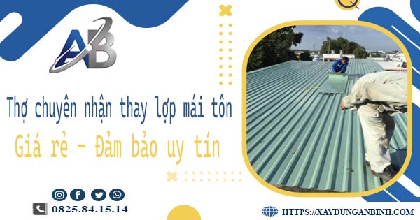 Thợ chuyên nhận thay lợp mái tôn tại Tân Uyên【Chỉ 199k/m²】
