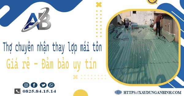 Thợ chuyên nhận thay lợp mái tôn tại Tây Ninh 【Chỉ 199K/m²】