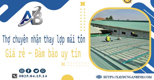 Thợ chuyên nhận thay lợp mái tôn tại Thủ Dầu Một【Chỉ 199k】