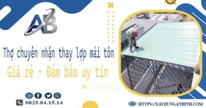 Thợ chuyên nhận thay lợp mái tôn tại Thủ Đức -【Chỉ 199k/m²】