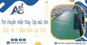 Thợ chuyên nhận thay lợp mái tôn tại Thuận An【Chỉ 199k/m²】