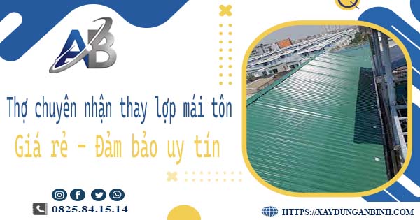 Thợ chuyên nhận thay lợp mái tôn tại Thuận An【Chỉ 199k/m²】