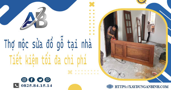Thợ mộc sửa đồ gỗ tại nhà Bến Cát -【Tiết Kiệm 10% Chi Phí】