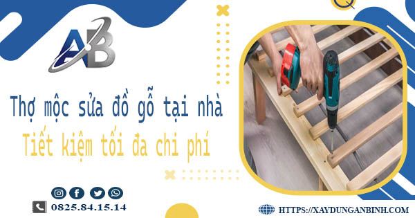 Thợ mộc sửa đồ gỗ tại nhà Long Khánh -【Tiết Kiệm 10% Chi Phí】