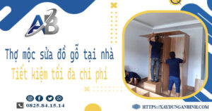 Thợ mộc sửa đồ gỗ tại nhà Quận 1 -【Tiết Kiệm 10% Chi Phí】