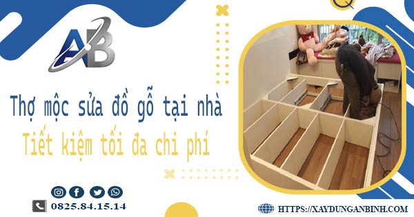 Thợ mộc sửa đồ gỗ tại nhà Quận 11 -【Tiết Kiệm 10% Chi Phí】