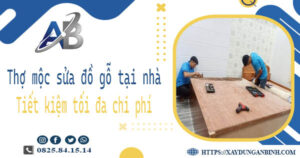 Thợ mộc sửa đồ gỗ tại nhà Thuận An -【Tiết Kiệm 10% Chi Phí】