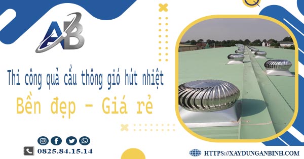 Bảng giá quả cầu thông gió hút nhiệt tại Bà Rịa【Năm 2025】