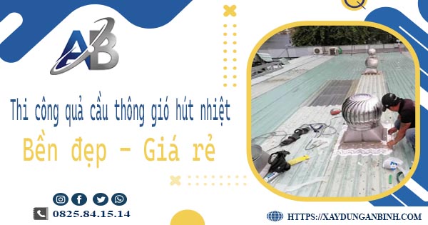 Bảng giá quả cầu thông gió hút nhiệt tại Bến Cát【Năm 2025】