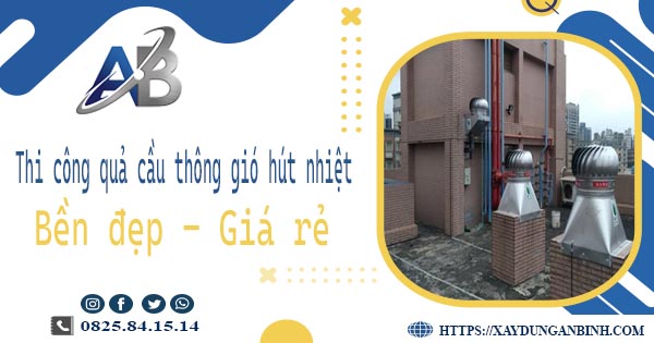 Bảng giá quả cầu thông gió hút nhiệt tại Biên Hoà【Năm 2025】