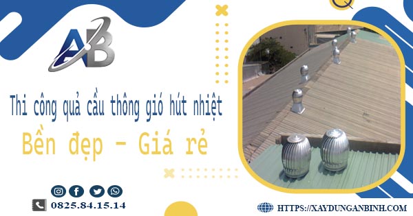 Bảng giá quả cầu thông gió hút nhiệt tại Bình Chánh【Năm 2025】