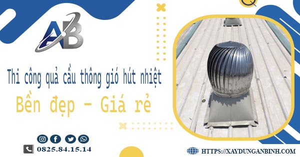 Bảng giá quả cầu thông gió hút nhiệt tại Bình Dương【Năm 2025】
