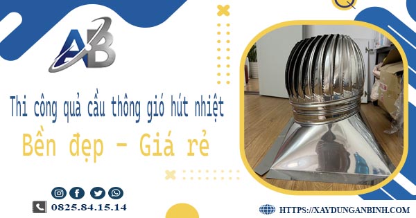 Bảng giá quả cầu thông gió hút nhiệt tại Bình Tân【Năm 2025】