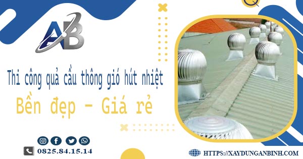 Bảng giá quả cầu thông gió hút nhiệt tại Cam Ranh【Năm 2025】