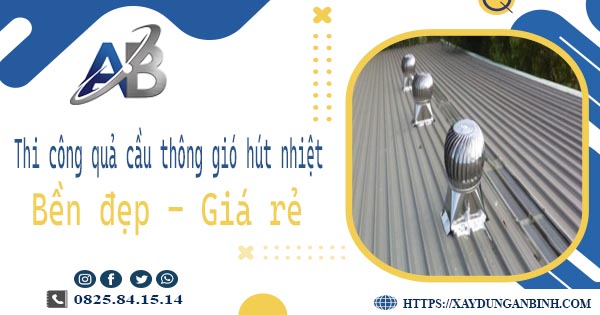 Bảng giá quả cầu thông gió hút nhiệt tại Củ Chi【Năm 2025】