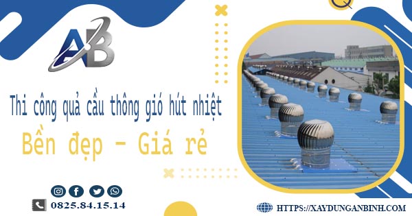Bảng giá quả cầu thông gió hút nhiệt tại Gò Vấp【Năm 2025】