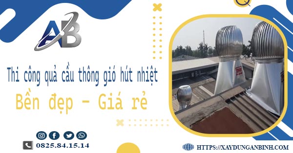 Bảng giá quả cầu thông gió hút nhiệt tại Hà Nội【Năm 2025】