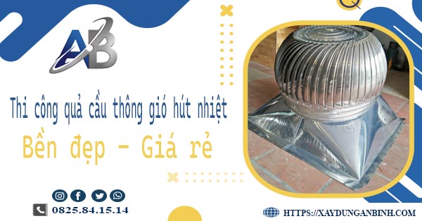 Bảng giá quả cầu thông gió hút nhiệt tại Hóc Môn【Năm 2025】