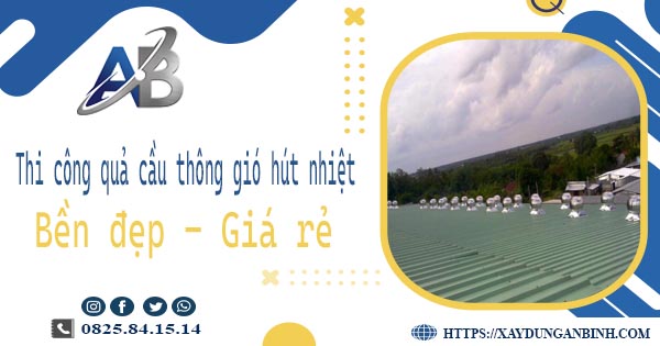 Bảng giá quả cầu thông gió hút nhiệt tại Nhà Bè【Năm 2025】