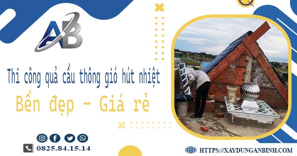 Bảng giá quả cầu thông gió hút nhiệt tại Phú Nhuận【Năm 2025】
