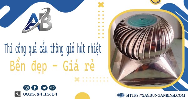 Bảng giá quả cầu thông gió hút nhiệt tại Quận 10【Năm 2025】