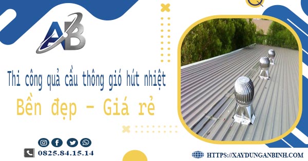 Bảng giá quả cầu thông gió hút nhiệt tại Quận 11【Năm 2025】