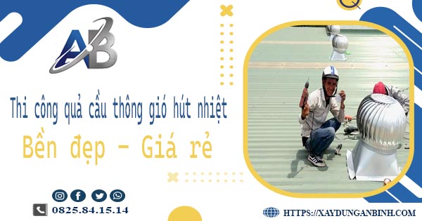 Bảng giá quả cầu thông gió hút nhiệt tại Quận 12【Năm 2025】