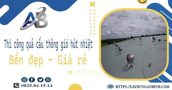 Bảng giá quả cầu thông gió hút nhiệt tại Quận 2【Năm 2025】