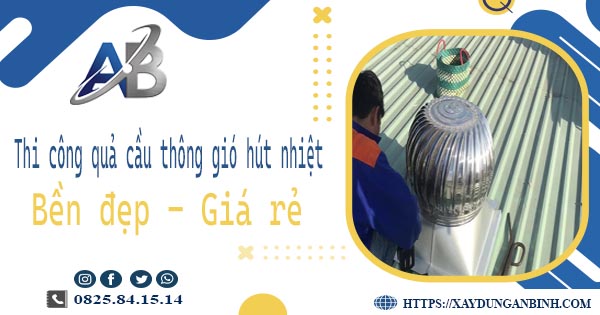 Bảng giá quả cầu thông gió hút nhiệt tại Quận 4【Năm 2025】