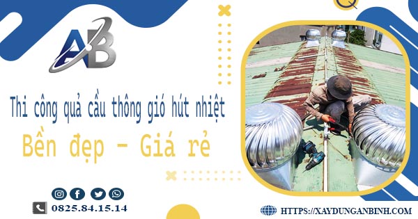 Bảng giá quả cầu thông gió hút nhiệt tại Quận 6【Năm 2025】