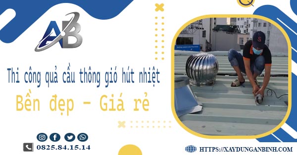 Bảng giá quả cầu thông gió hút nhiệt tại Quận 7【Năm 2025】