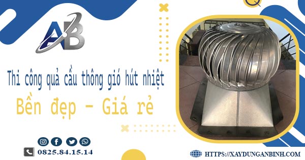 Bảng giá quả cầu thông gió hút nhiệt tại Quận 8【Năm 2025】