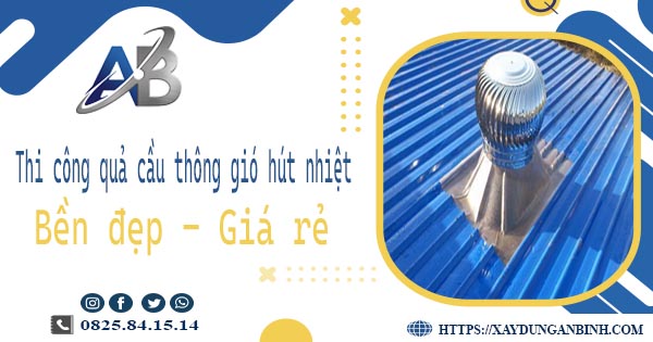Bảng giá quả cầu thông gió hút nhiệt tại Tân Bình【Năm 2025】