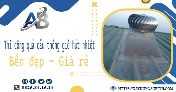 Bảng giá quả cầu thông gió hút nhiệt tại Tân Phú【Năm 2025】