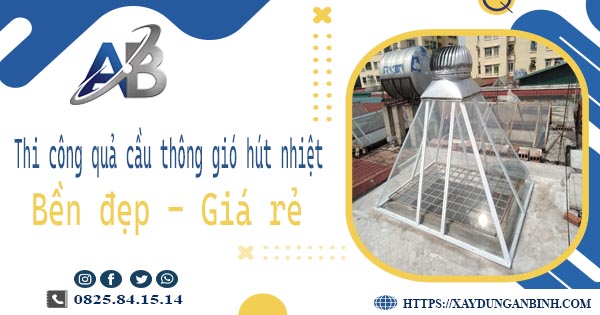 Bảng giá quả cầu thông gió hút nhiệt tại Thủ Dầu Một【Năm 2025】