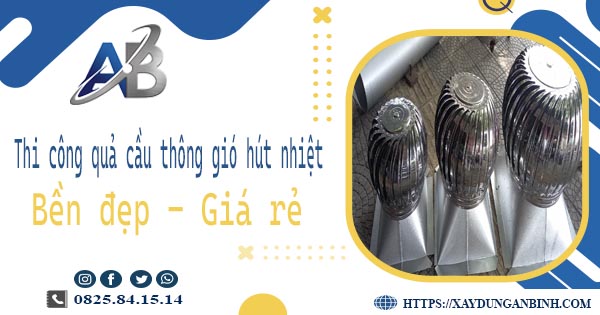 Bảng giá quả cầu thông gió hút nhiệt tại Vũng Tàu【Năm 2025】